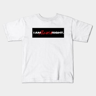 I am always right t-shirt Kids T-Shirt